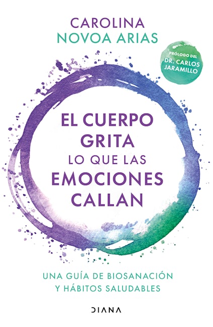 Book cover image for El cuerpo grita lo que las emociones callan: Una guía de biosanación y hábitos saludables / Your Body Screams What Your Emotions Silence ISBN: 9786070798245